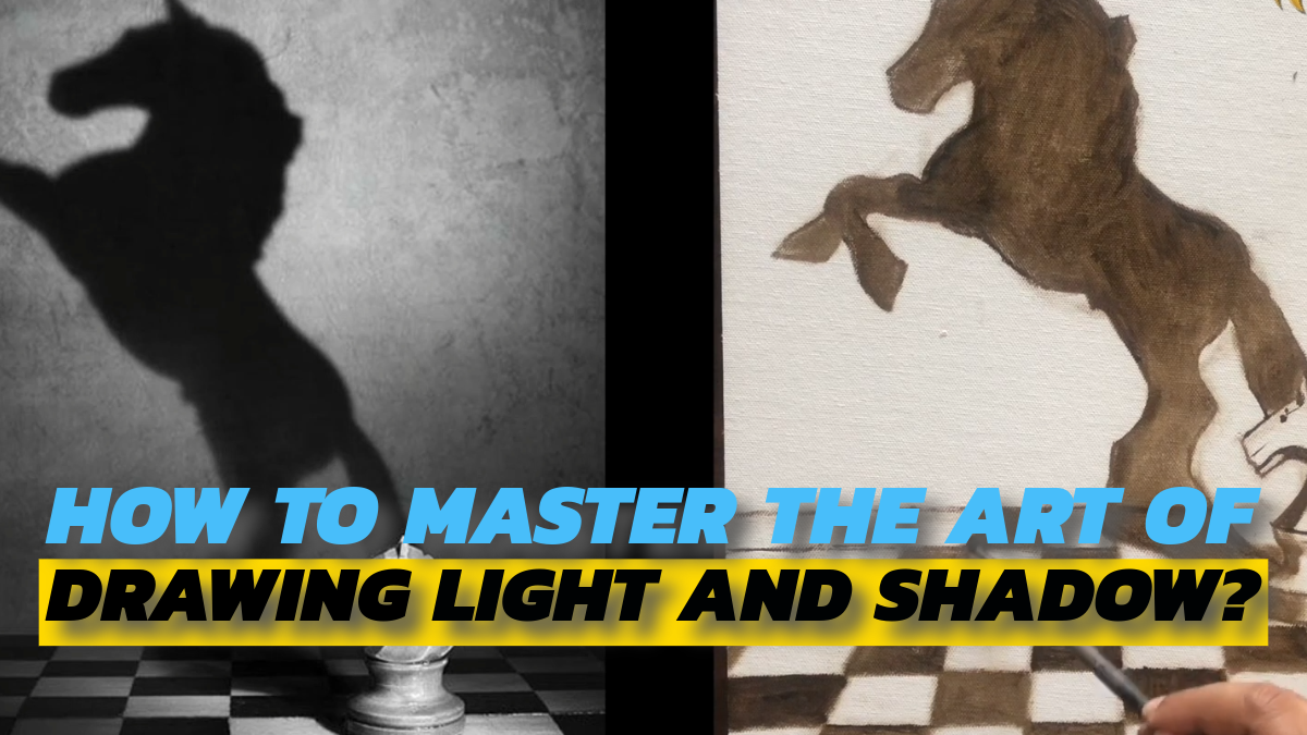 HOW TO MASTER THE ART OF DRAWING LIGHT AND SHADOW